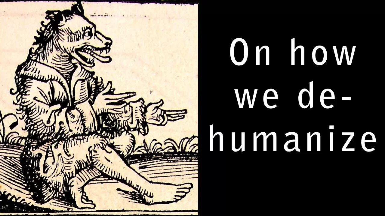 On How We Dehumanize