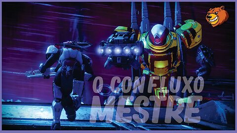 DESTINY 2 │ O CONFLUXO MESTRE TENSO