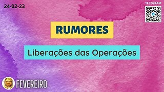 RUMORES Liberações das Operações