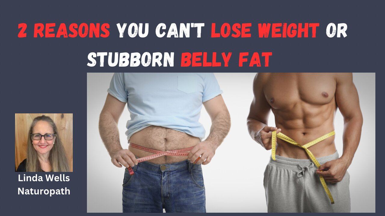 2 Reasons You Can't Lose Weight or Belly Fat