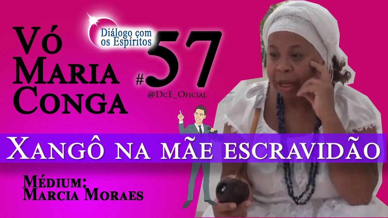 DcE 057 - Vovó Maria Conga - Vida pós morte e pretos velhos - Xangô na Escravidão