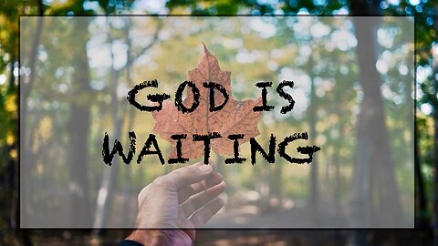 What is God waiting for?