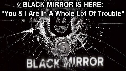 BLACK MIRROR IS HERE: "You & I Are In A Whole Lot Of Trouble"