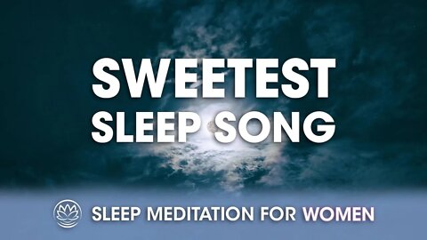 The Sweetest Sleep Song // Sleep Meditation for Women