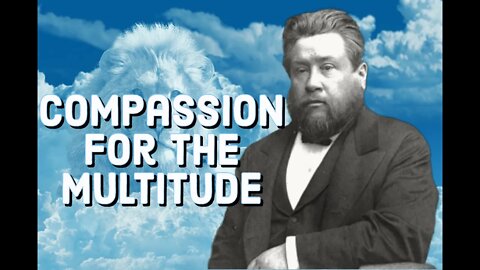 Compassion for the Multitude - Charles Spurgeon Sermon (C.H. Spurgeon) | Christian Audiobook | Love