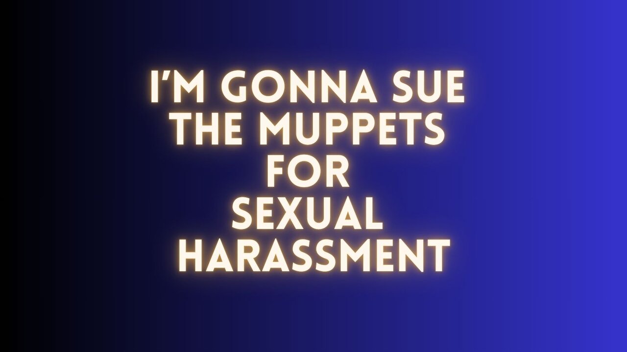 Comedy Song | I'm Gonna Sue The Muppets For Sexual Harassment