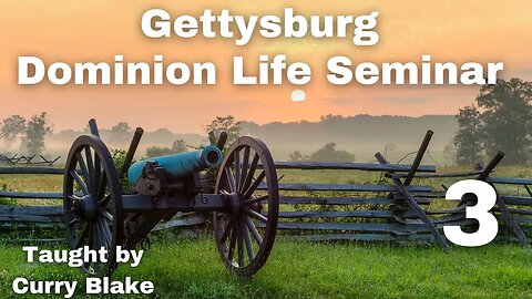 Gettysburg Dominion Life Seminar | Curry Blake | Session 3