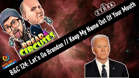 B&C 124: Let's Go Brandon // Keep My Name Out Of Your Mouth