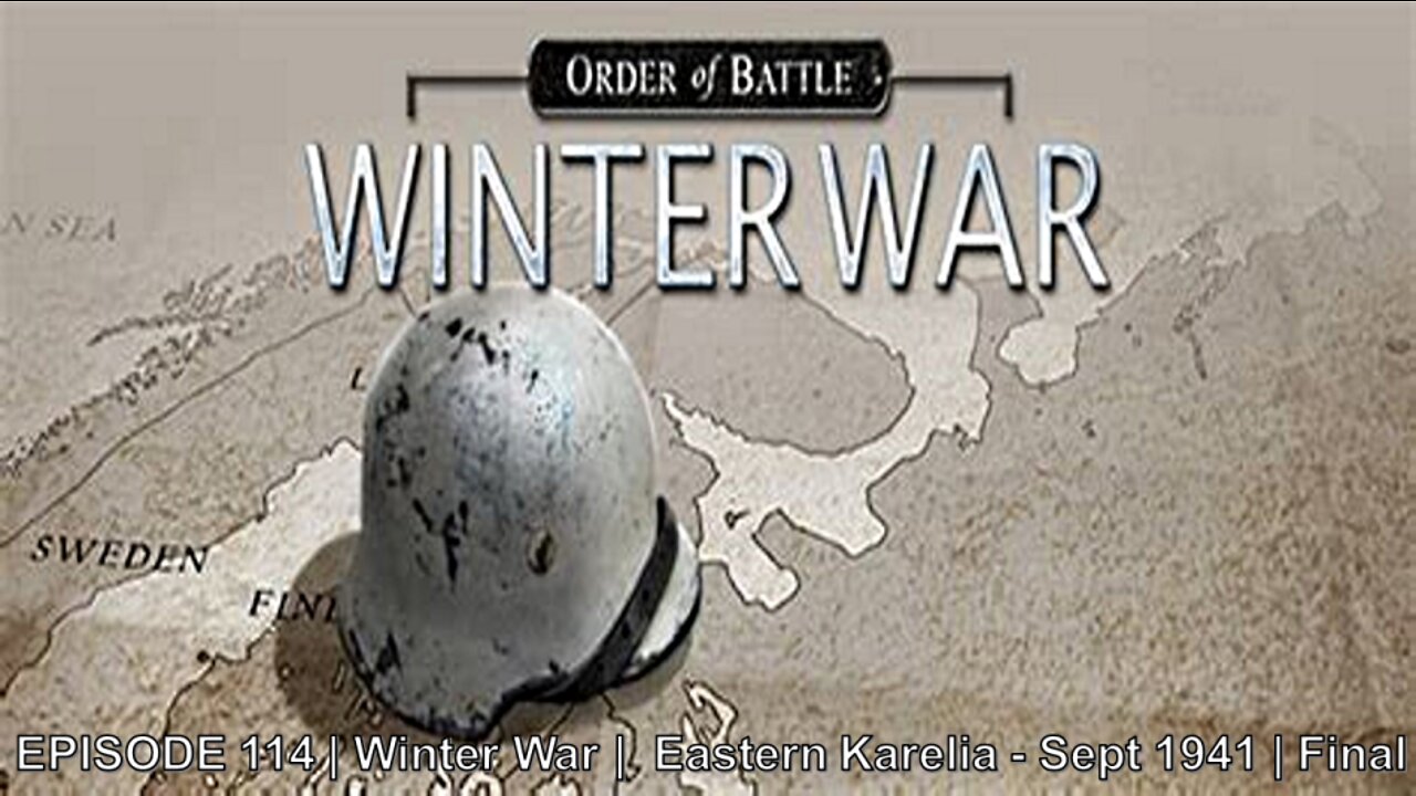 EPISODE 114 | Winter War | Eastern Karelia - Sept 1941 | Final