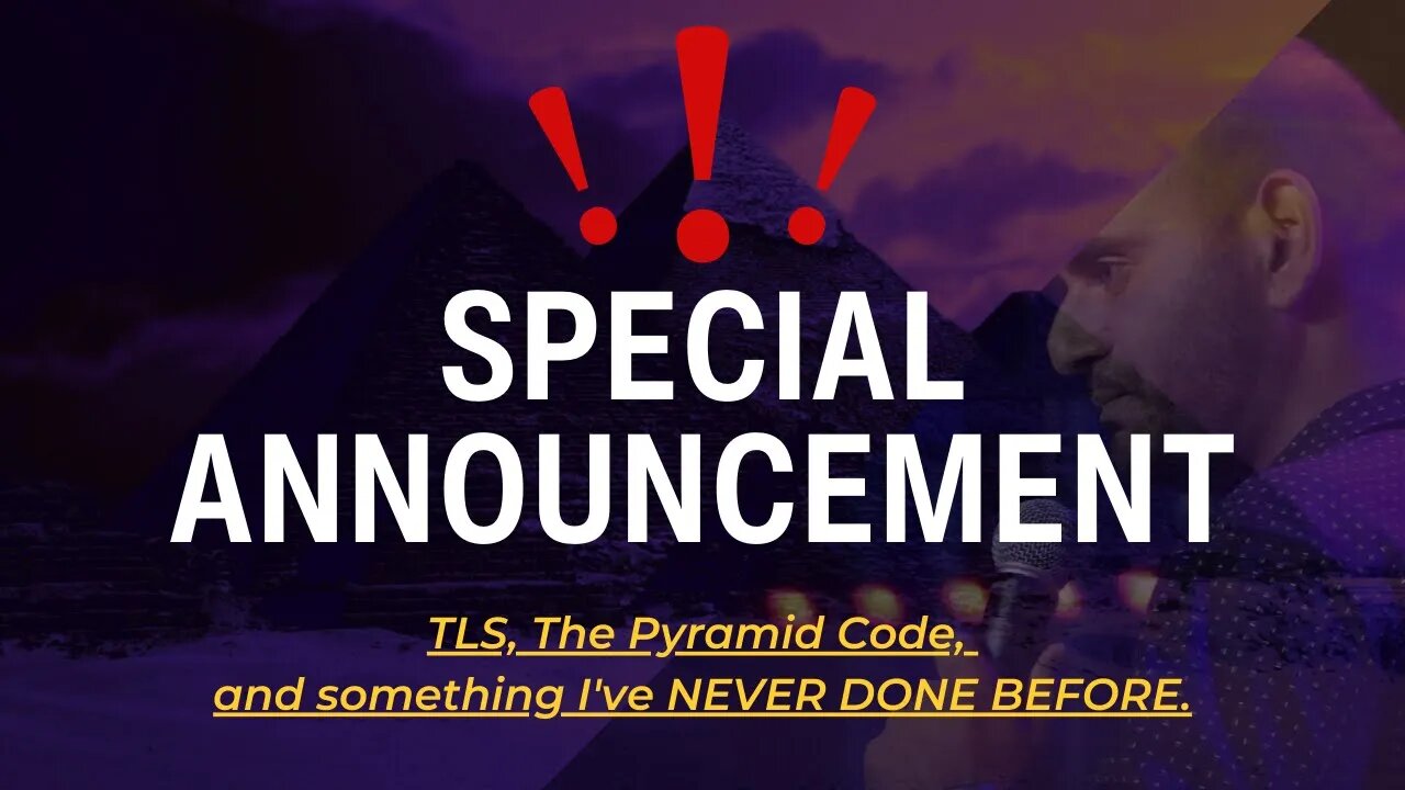 SPECIAL ANNOUNCEMENT | TLS, The Pyramid Code, and something I've NEVER DONE BEFORE.