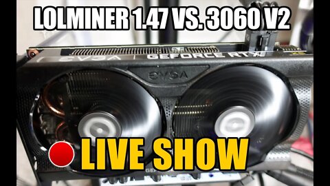 LOL MINER 1.47 VS. RTX 3060 v2 LIVE Part 2 DRIVER: 510.60.02