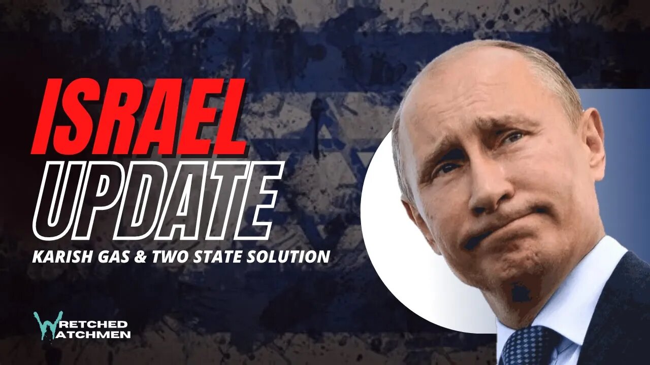 Israel Update: Karish Gas & Two State Solution