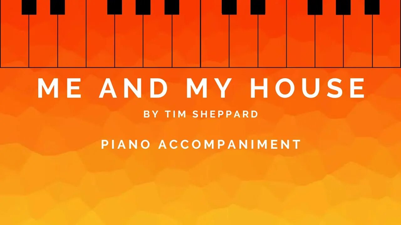 Me and My House by Tim Sheppard | Piano Accompaniment