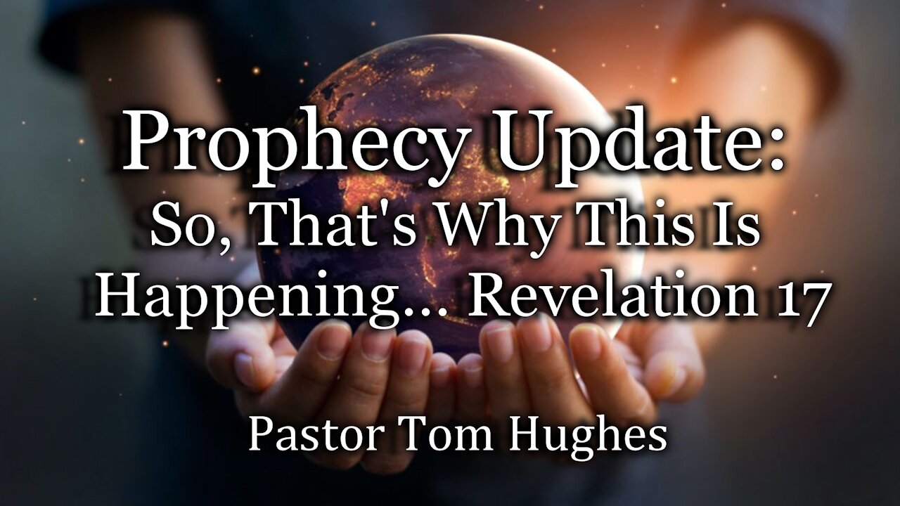 Prophecy Update: So, That’s Why This Is Happening… Revelation 17