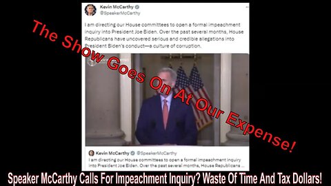 Speaker McCarthy Calls For Impeachment Inquiry? Waste Of Time And Tax Dollars! (Video)!