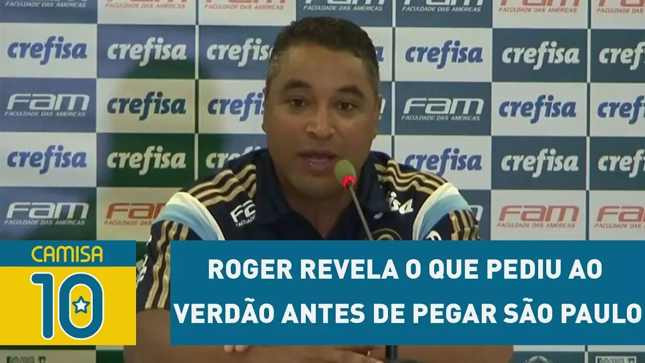 ROGER revela o que PEDIU ao Verdão antes de pegar São Paulo