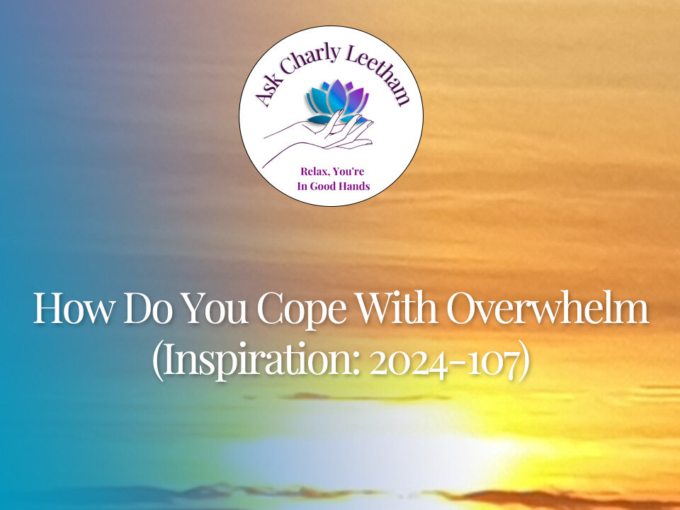 How Do You Cope With Overwhelm (2024/107)