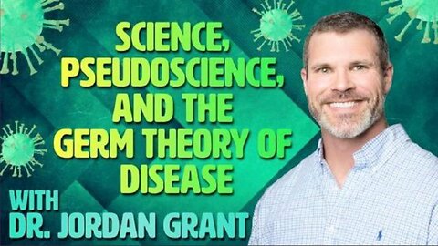 Science, Pseudoscience, and The Germ Theory of Disease - Dr. Jordan Grant
