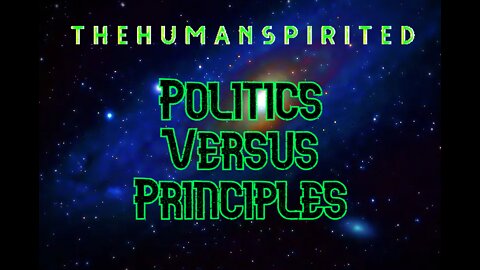 The Human Spirited Podcast: Politics Versus Principles