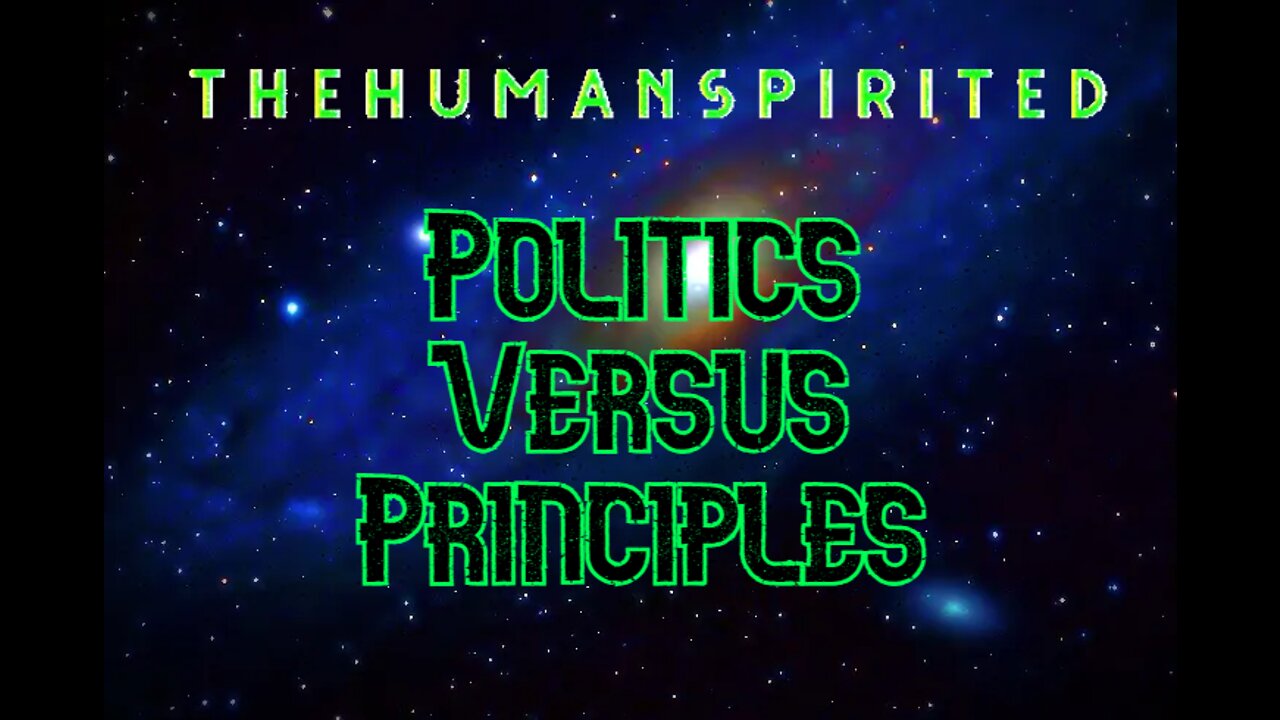 The Human Spirited Podcast: Politics Versus Principles