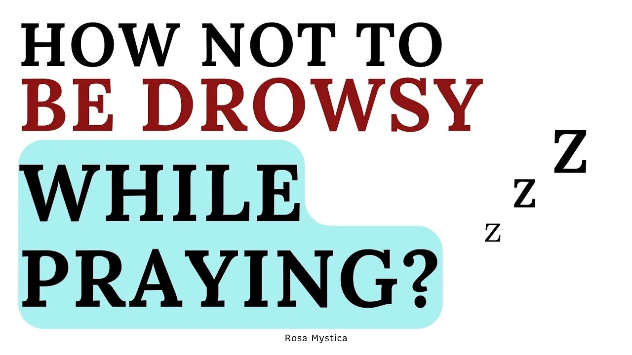 How NOT TO BE DROWSY while PRAYING? A catholic opinion