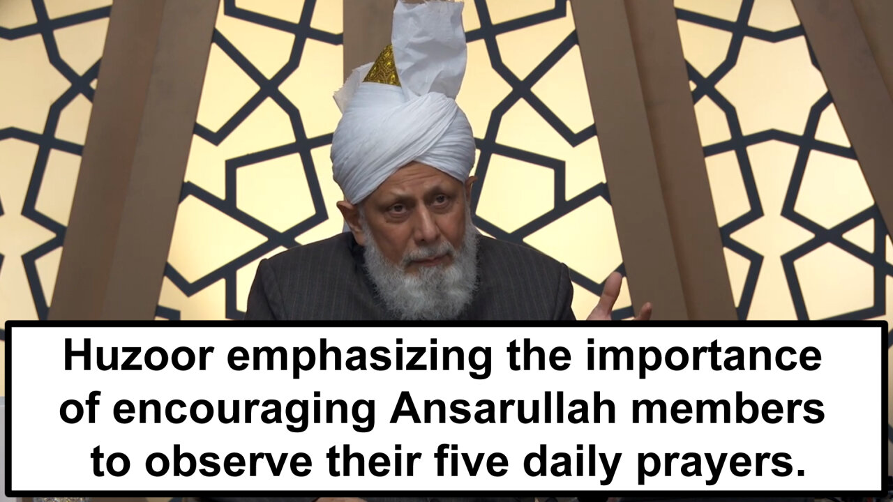 Huzoor emphasizing the importance of encouraging Ansarullah members to observe their five daily pray