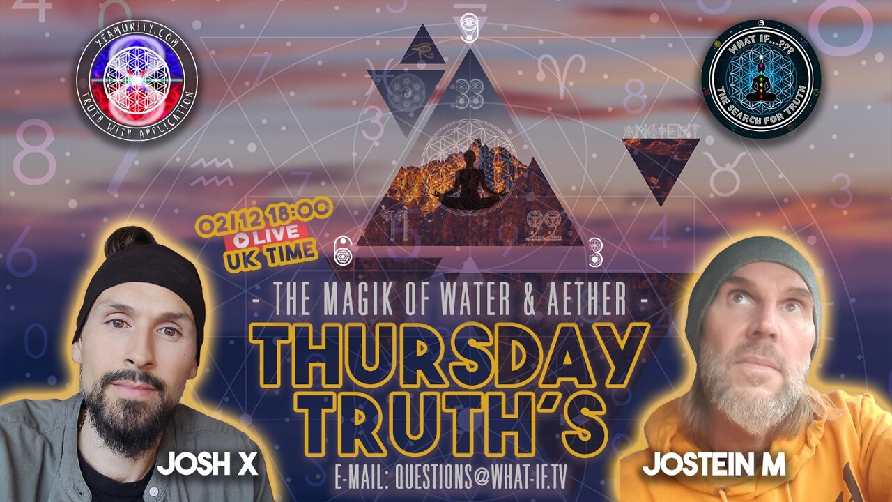 E5- What If, Thursday Truth's w/Josh X -The Magik of Water and Aether