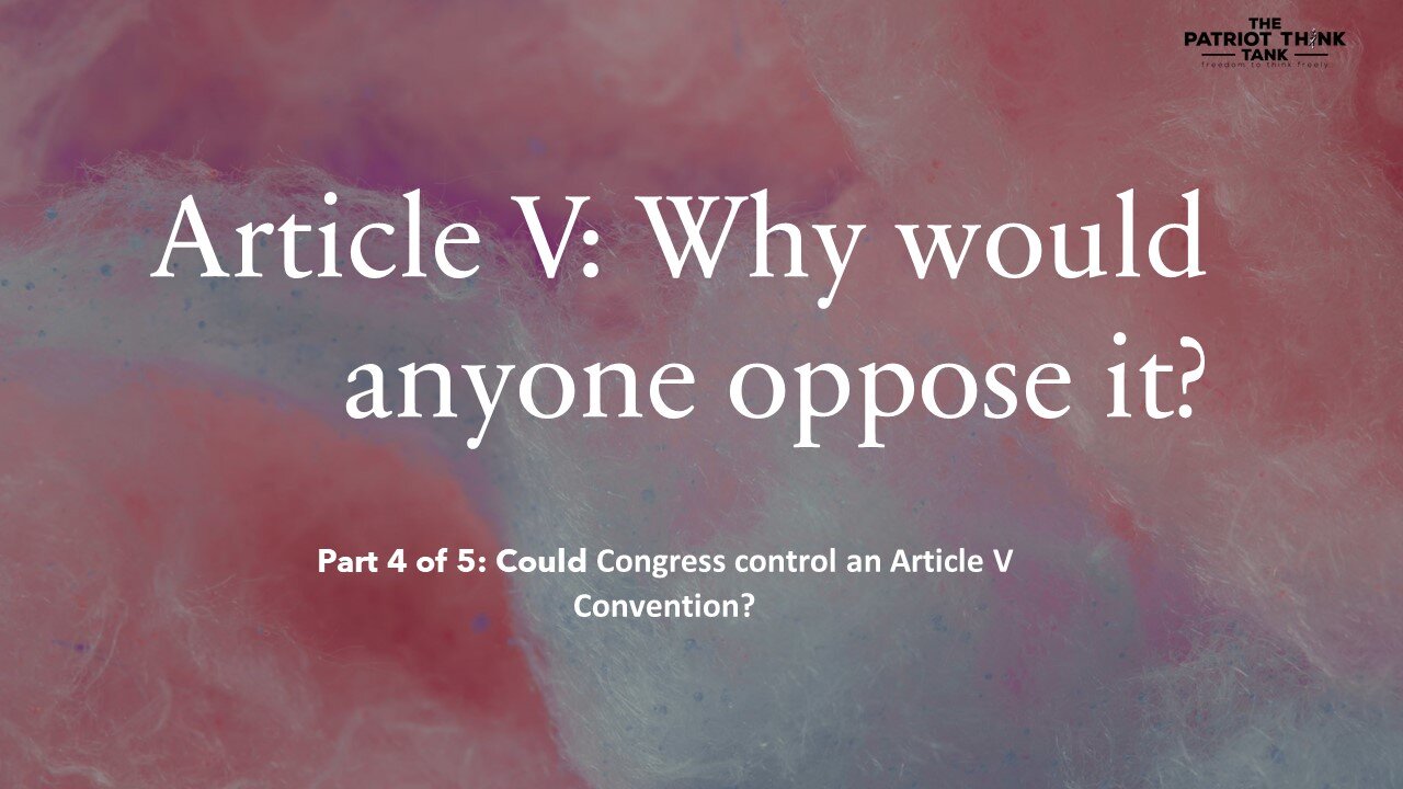 Article V: Why would anyone oppose it? (4 of 5)