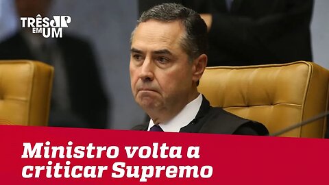Ministro Barroso volta a criticar o próprio Supremo