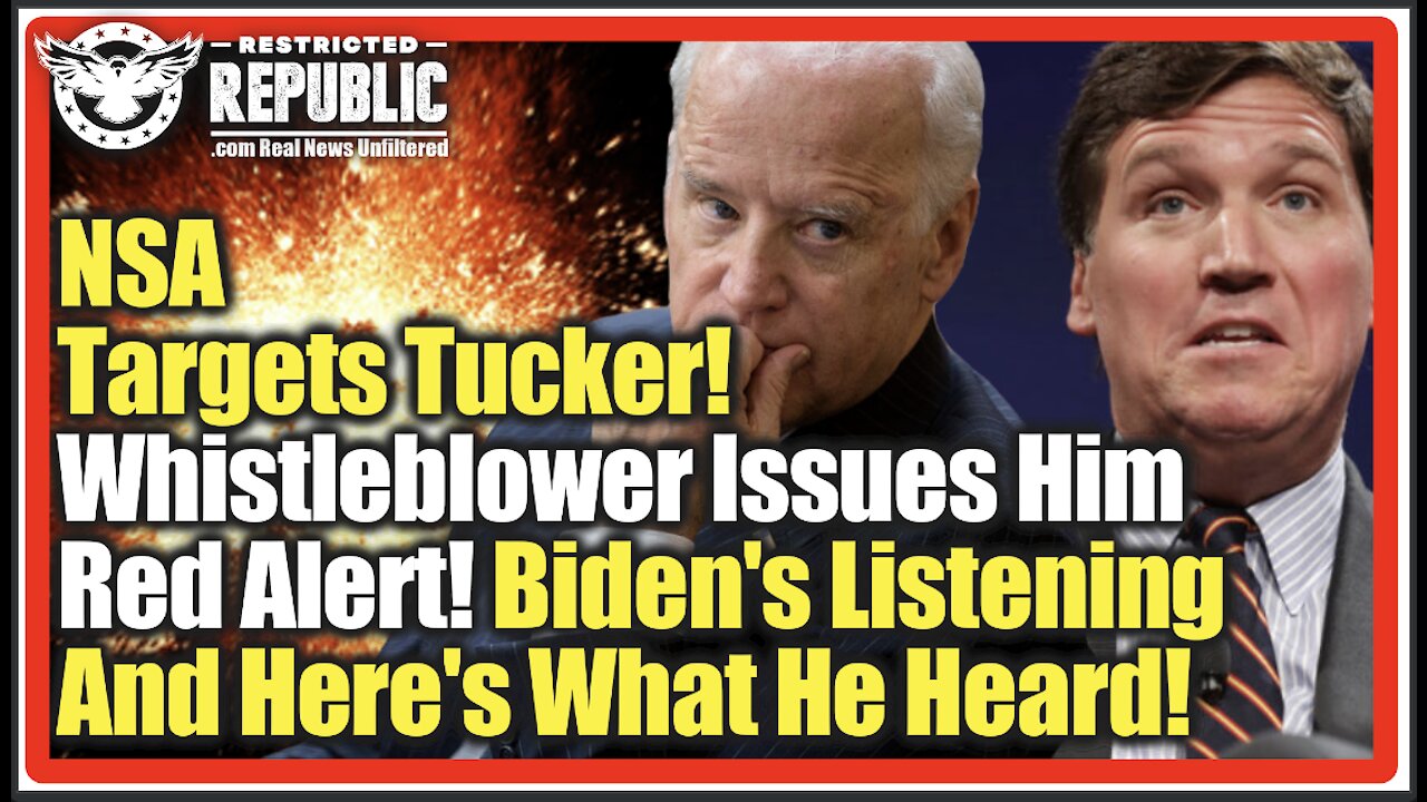 NSA Targets Tucker! Whistleblower Issues Him Red Alert! Biden’s Listening And Here’s What He Heard!