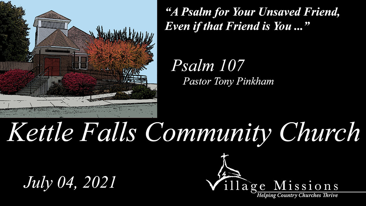 (KFCC) July 04, 2021 - "A Psalm for Your Unsaved Friend, Even if that Friend is You …" - Psalm 107