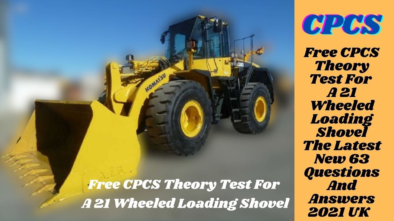 Free CPCS Theory Test For A 21 Wheeled Loading Shovel. The Latest 63 Questions And Answers 2021 UK .