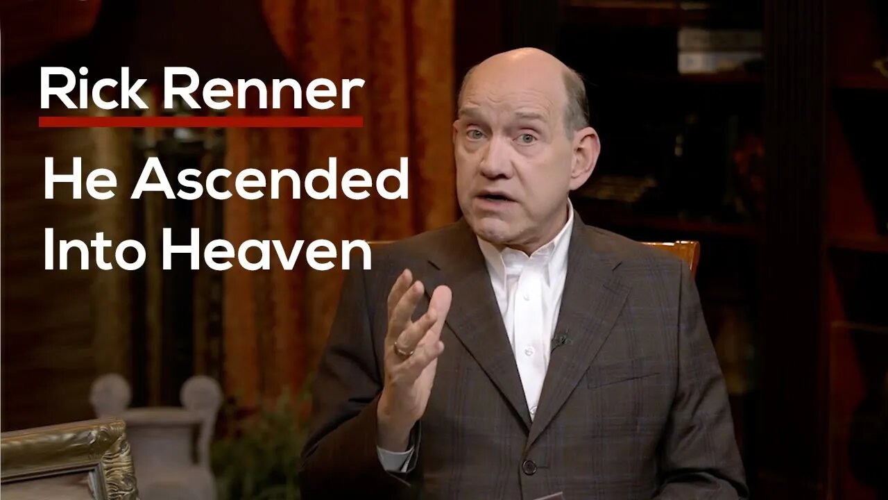 He Ascended into Heaven — Rick Renner