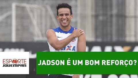 Ufa! Jadson fechou com o Corinthians. É um bom reforço?
