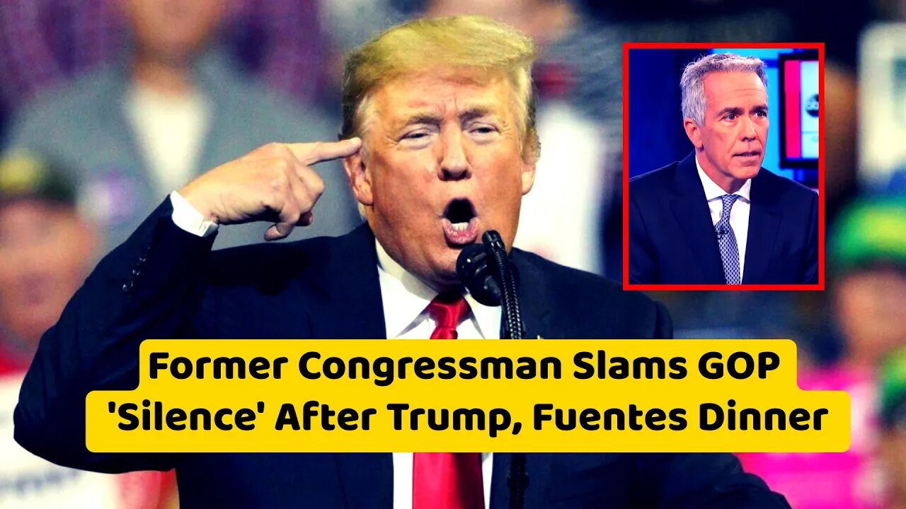 Former Congressman Slams GOP 'Silence' After Trump, Fuentes Dinner