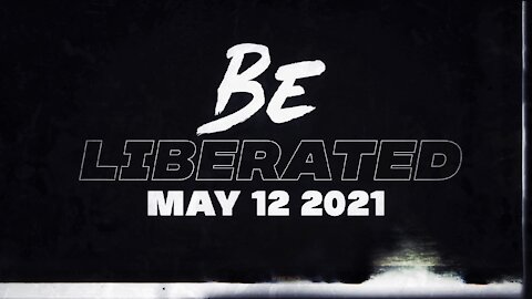 BE LIBERATED Broadcast | May 12 2021