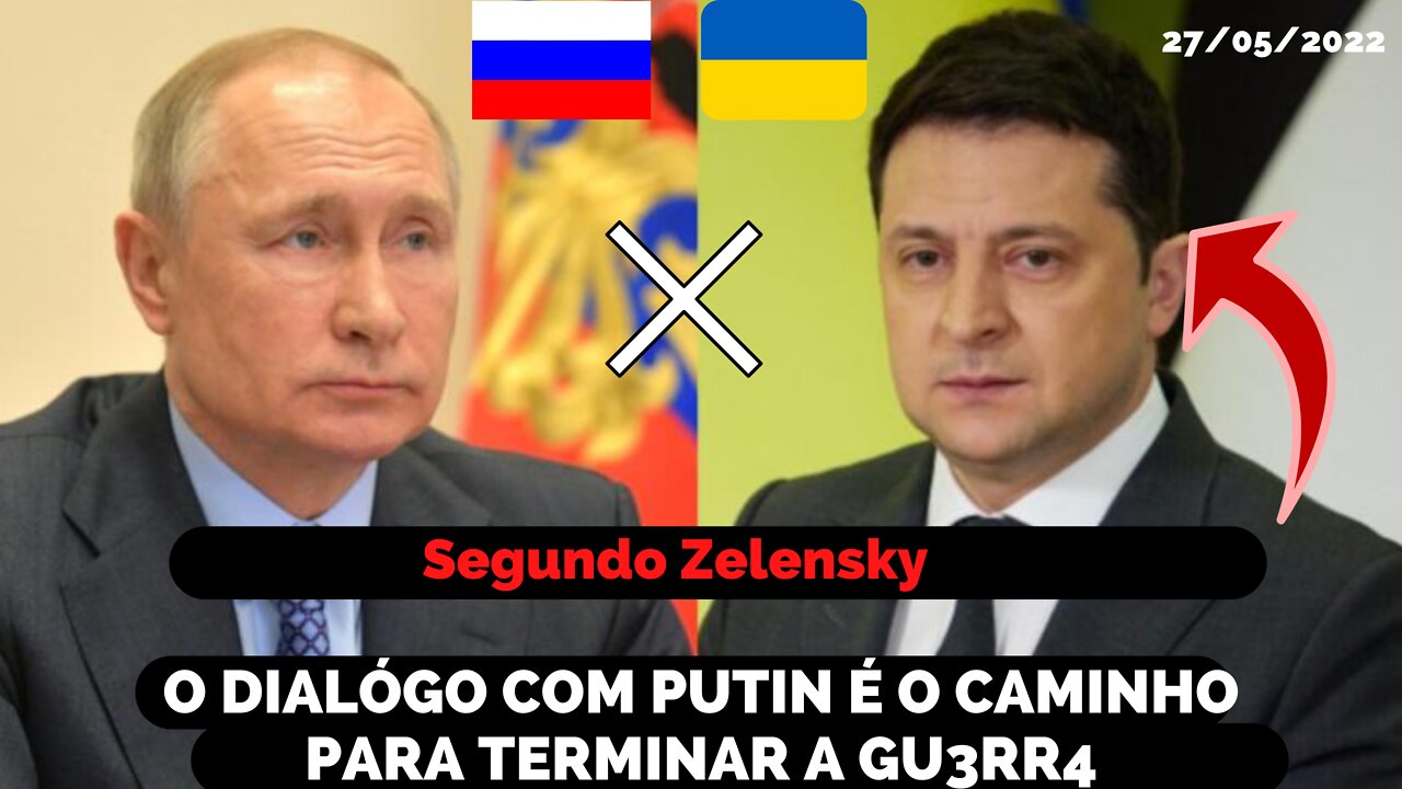 O CAMINHO PARA TERMINAR A GUERRA É DIALOGAR COM PUTIN, Segundo diz Volodymry Zelesnky