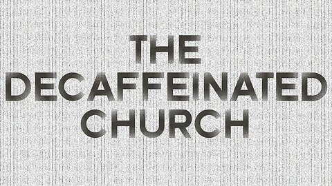 The Decaffeinated Church