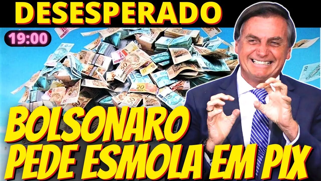 19h Humilhado, Bolsonaro pede esmola em PIX na internet