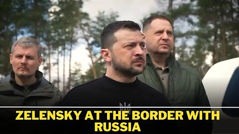 ZELENSKY at the BORDER with russia