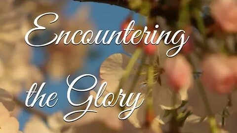 Encountering The Glory!