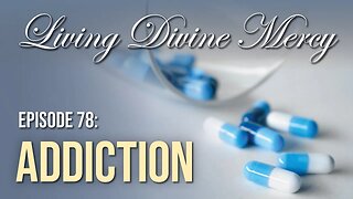 Addiction - Living Divine Mercy TV Show (EWTN) Ep.78 with Fr. Chris Alar