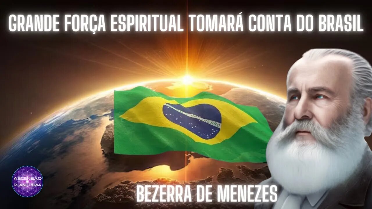 GRANDE FORÇA ESPIRITUAL TOMARÁ CONTA DO BRASIL - BEZERRA DE MENEZES