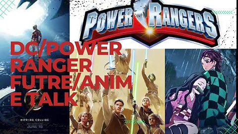 Anime /DC/Power ranger Future talk