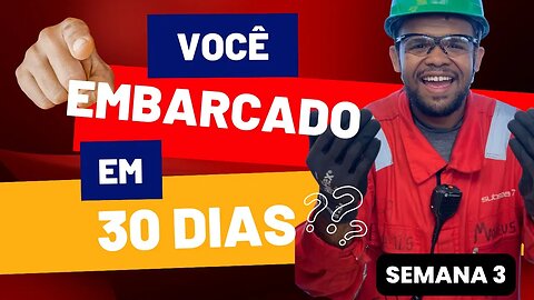 SEU EMBARQUE EM 30 DIAS - SEMANA 3 #PRIMEIROEMBARQUE