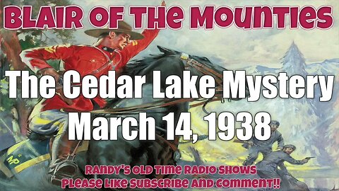 Blair of the Mounties 07 The Cedar Lake Mystery March 14, 1938