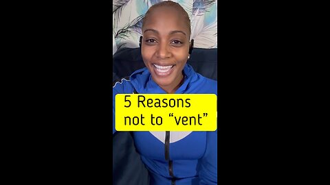 5 Reasons Not To Vent