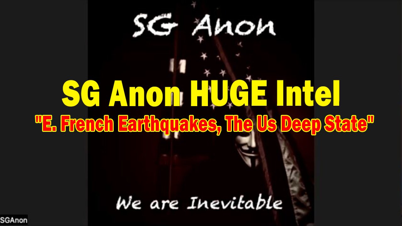 SG Anon HUGE Intel 12.11.24: "E. French Earthquakes, The Us Deep State"