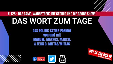 Das Wort zum Tage # 125 - Das Camp,. Der Streik, Geduld und die Große Show! (Final Cut)