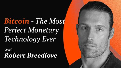 Why Bitcoin is the Most Perfect Monetary Technology Ever | Robert Breedlove